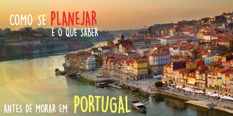 Como se planejar e o que saber antes de morar em Portugal